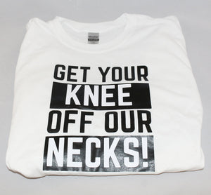 "Get Your Knee Off Our Necks"